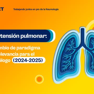 Hipertensión Pulmonar: Un Cambio de Paradigma y su Relevancia para el Neumólogo (2024-2025)
